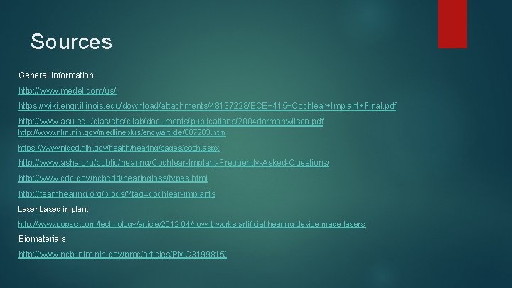 Sources General Information http: //www. medel. com/us/ https: //wiki. engr. illinois. edu/download/attachments/48137228/ECE+415+Cochlear+Implant+Final. pdf http: