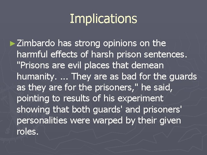 Implications ► Zimbardo has strong opinions on the harmful effects of harsh prison sentences.