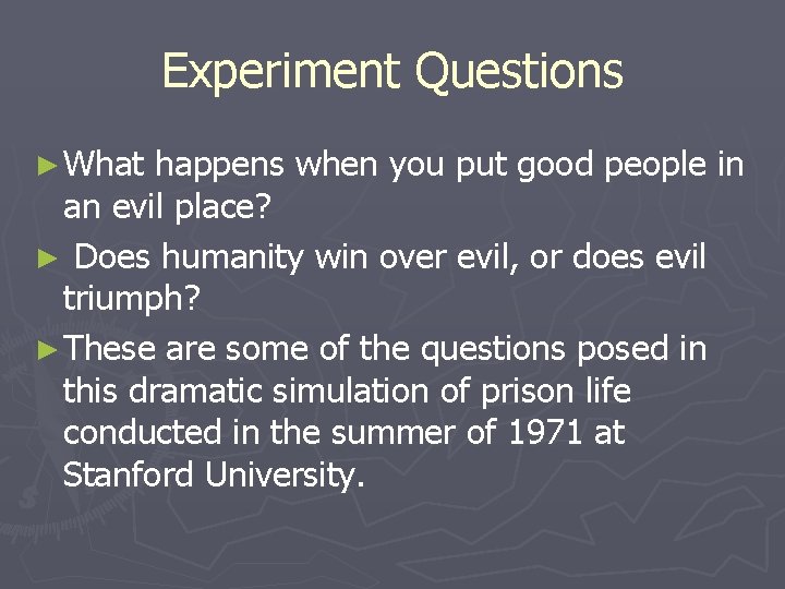 Experiment Questions ► What happens when you put good people in an evil place?