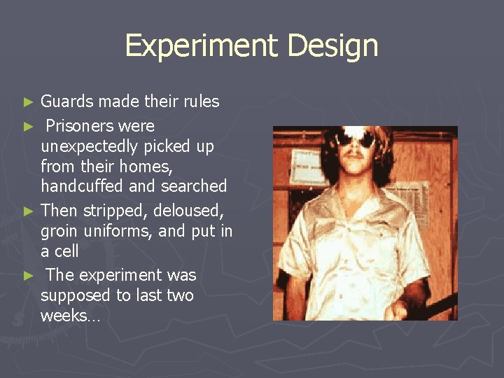 Experiment Design Guards made their rules ► Prisoners were unexpectedly picked up from their