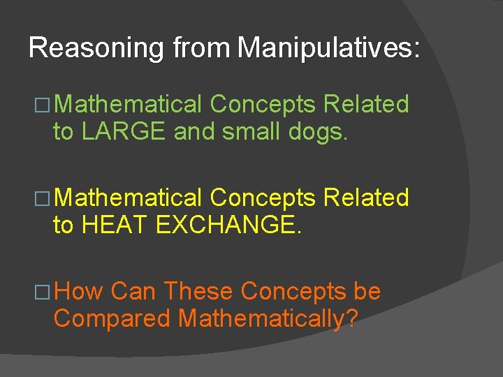 Reasoning from Manipulatives: � Mathematical Concepts Related to LARGE and small dogs. � Mathematical