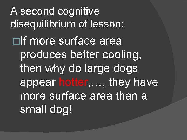 A second cognitive disequilibrium of lesson: �If more surface area produces better cooling, then