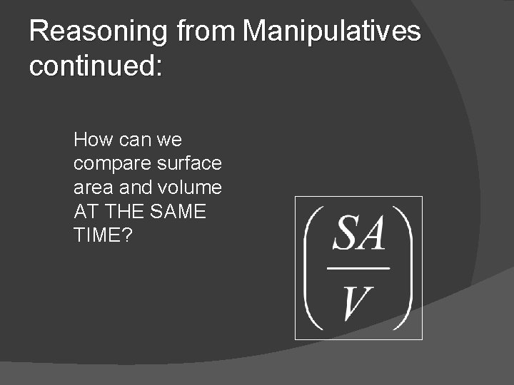 Reasoning from Manipulatives continued: How can we compare surface area and volume AT THE