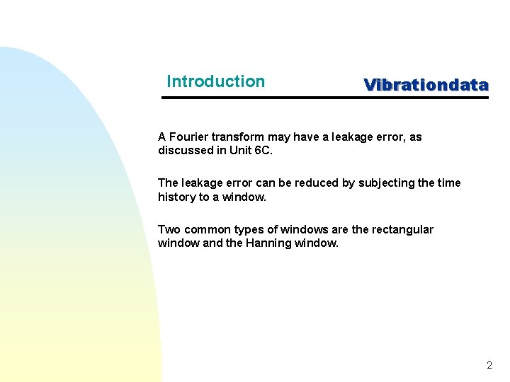 Introduction Vibrationdata A Fourier transform may have a leakage error, as discussed in Unit