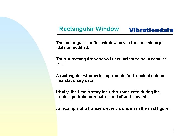 Rectangular Window Vibrationdata The rectangular, or flat, window leaves the time history data unmodified.