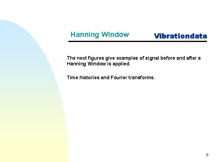 Hanning Window Vibrationdata The next figures give examples of signal before and after a