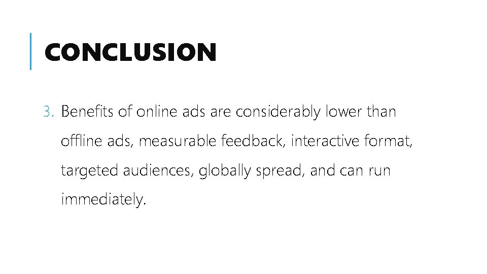 CONCLUSION 3. Benefits of online ads are considerably lower than offline ads, measurable feedback,