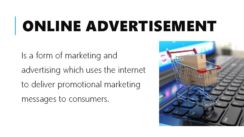 ONLINE ADVERTISEMENT Is a form of marketing and advertising which uses the internet to