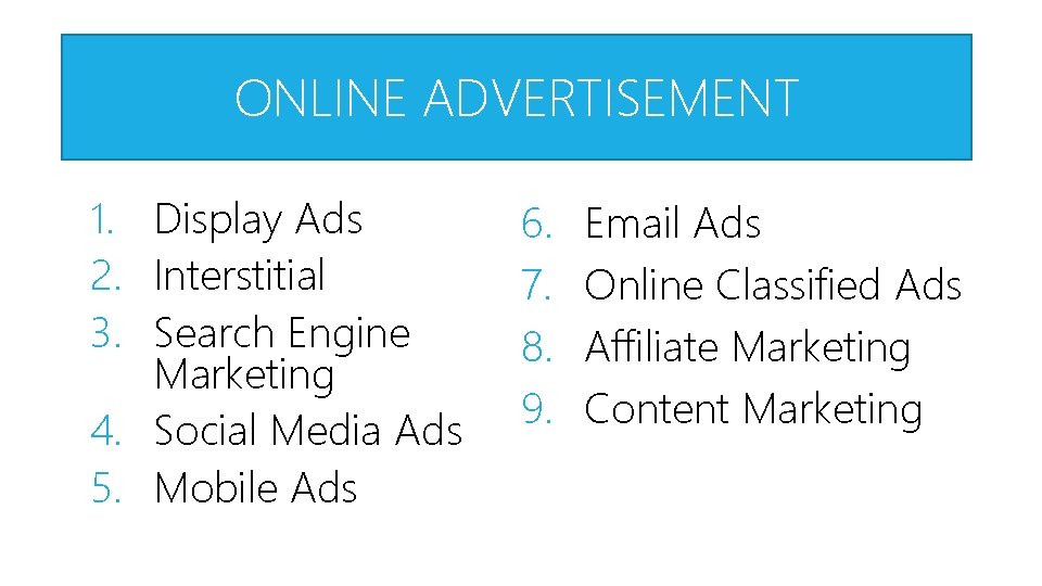 ONLINE ADVERTISEMENT 1. Display Ads 2. Interstitial 3. Search Engine Marketing 4. Social Media