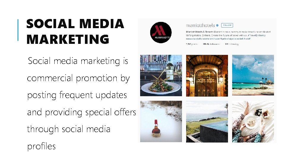 SOCIAL MEDIA MARKETING Social media marketing is commercial promotion by posting frequent updates and