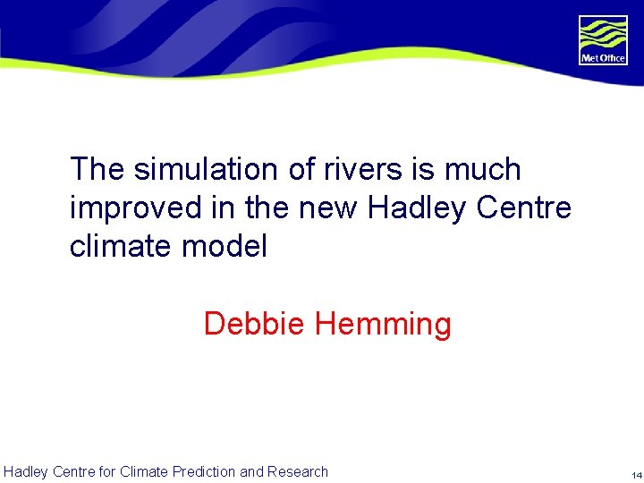 The simulation of rivers is much improved in the new Hadley Centre climate model