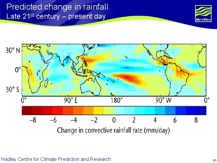 Predicted change in rainfall Late 21 st century – present day Hadley Centre for