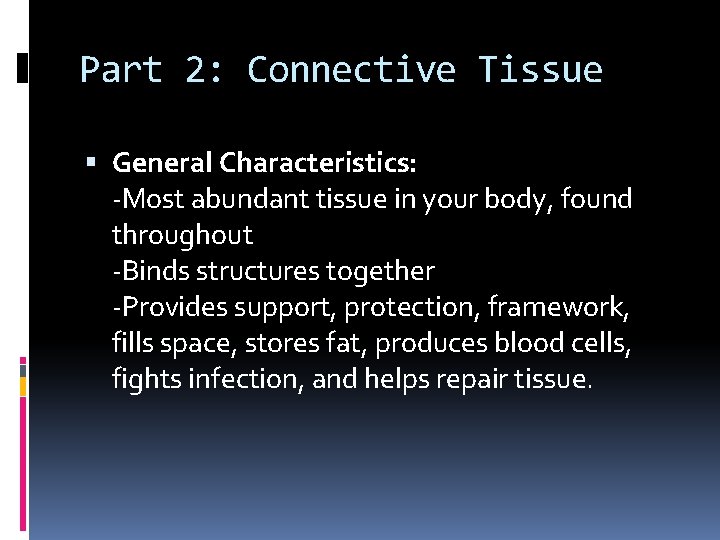 Part 2: Connective Tissue General Characteristics: -Most abundant tissue in your body, found throughout