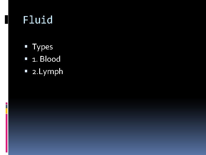 Fluid Types 1. Blood 2. Lymph 
