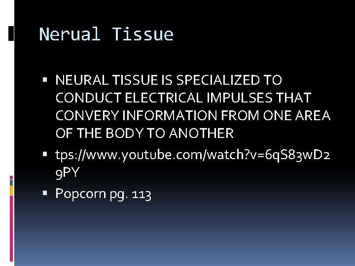 Nerual Tissue NEURAL TISSUE IS SPECIALIZED TO CONDUCT ELECTRICAL IMPULSES THAT CONVERY INFORMATION FROM