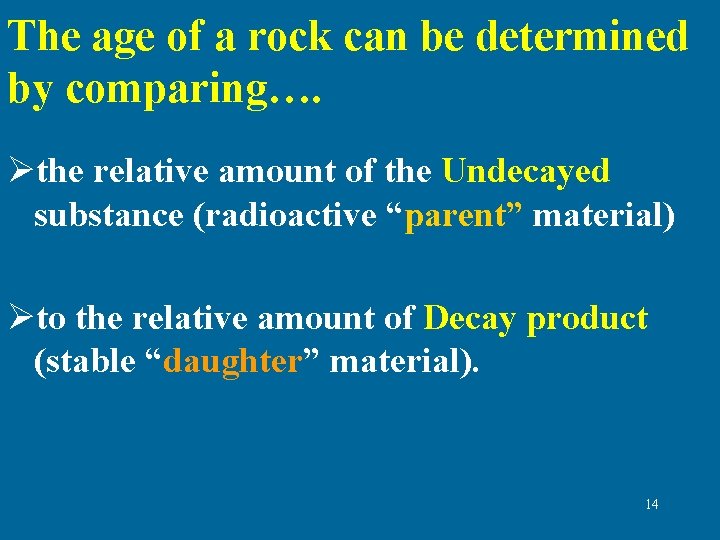 The age of a rock can be determined by comparing…. Øthe relative amount of