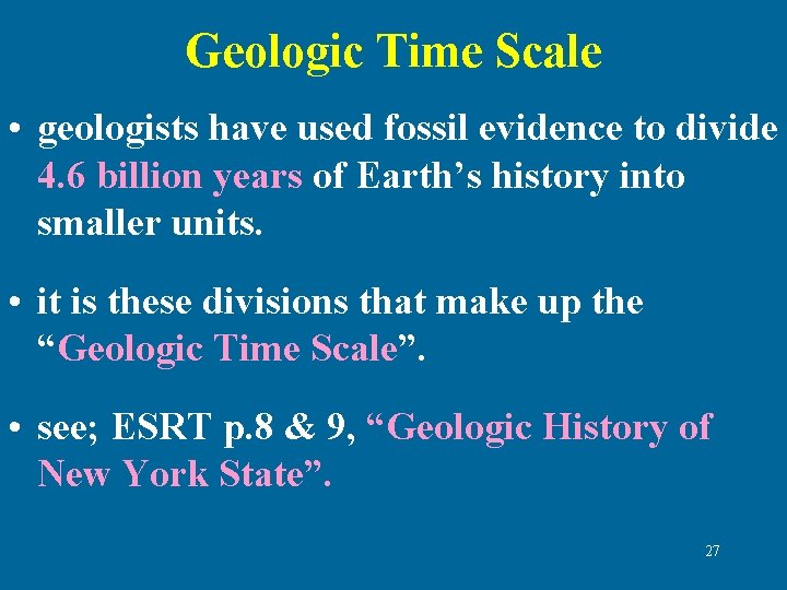 Geologic Time Scale • geologists have used fossil evidence to divide 4. 6 billion Geologic Time Scale • geologists have used fossil evidence to divide 4. 6 billion
