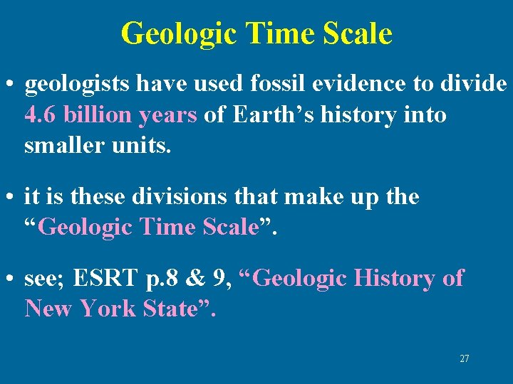 Geologic Time Scale • geologists have used fossil evidence to divide 4. 6 billion