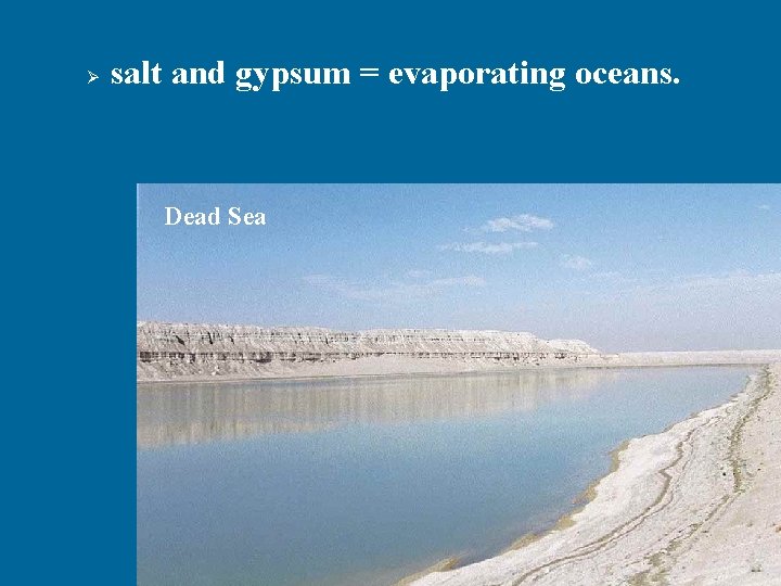 Ø salt and gypsum = evaporating oceans. Dead Sea 52 