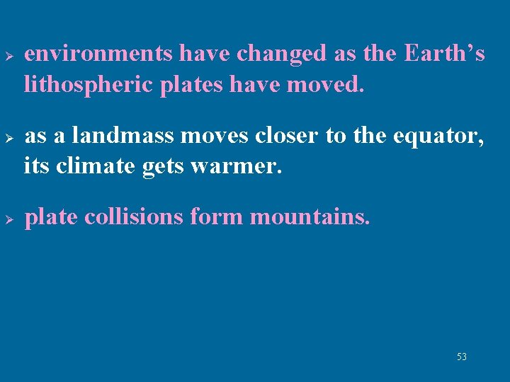 Ø Ø Ø environments have changed as the Earth’s lithospheric plates have moved. as