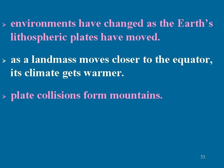 Ø Ø Ø environments have changed as the Earth’s lithospheric plates have moved. as Ø Ø Ø environments have changed as the Earth’s lithospheric plates have moved. as