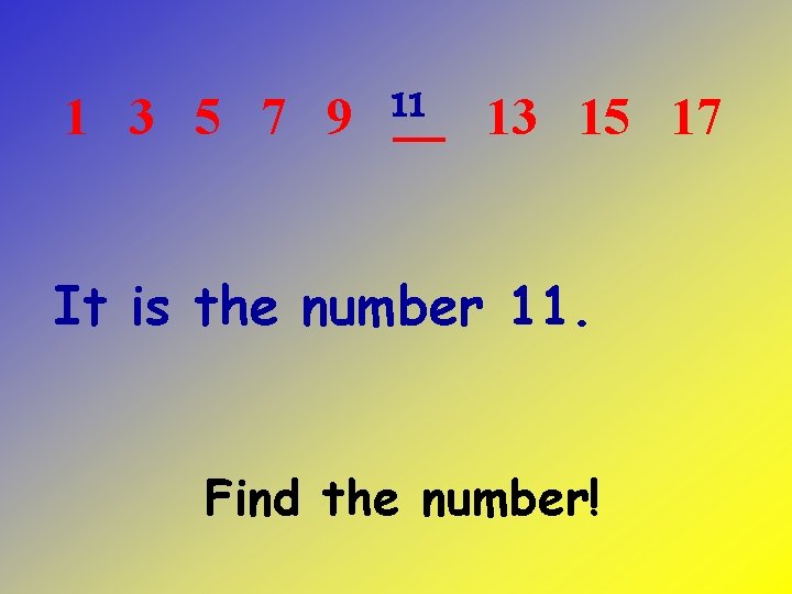 11 1 3 5 7 9 13 15 17 It is the number 11.