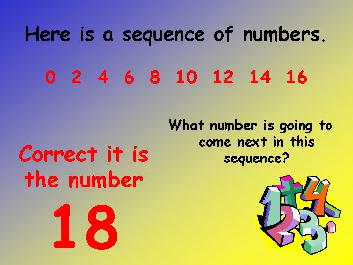 Here is a sequence of numbers. 0 2 4 6 8 10 12 14