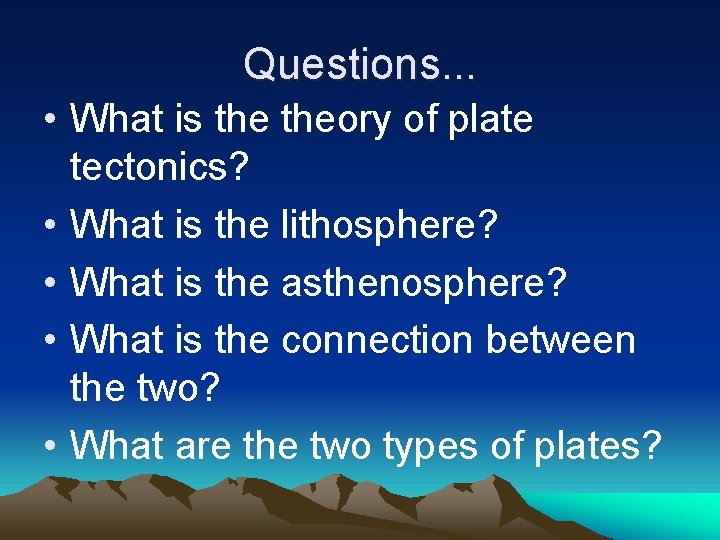 Questions. . . • What is theory of plate tectonics? • What is the