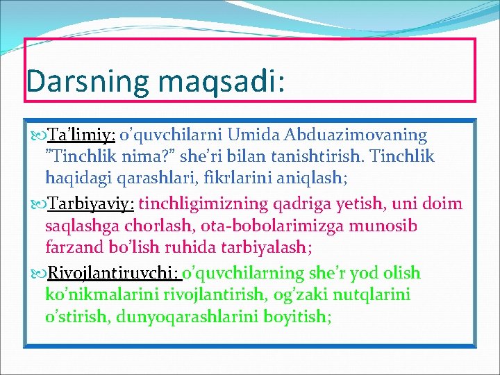Darsning maqsadi: Ta’limiy: o’quvchilarni Umida Abduazimovaning ”Tinchlik nima? ” she’ri bilan tanishtirish. Tinchlik haqidagi
