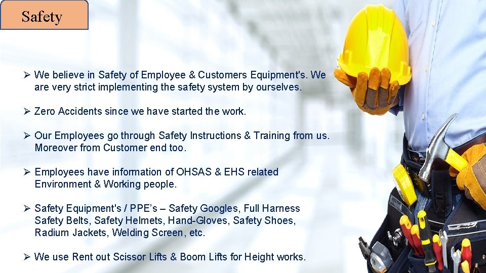 Safety Ø We believe in Safety of Employee & Customers Equipment's. We are very