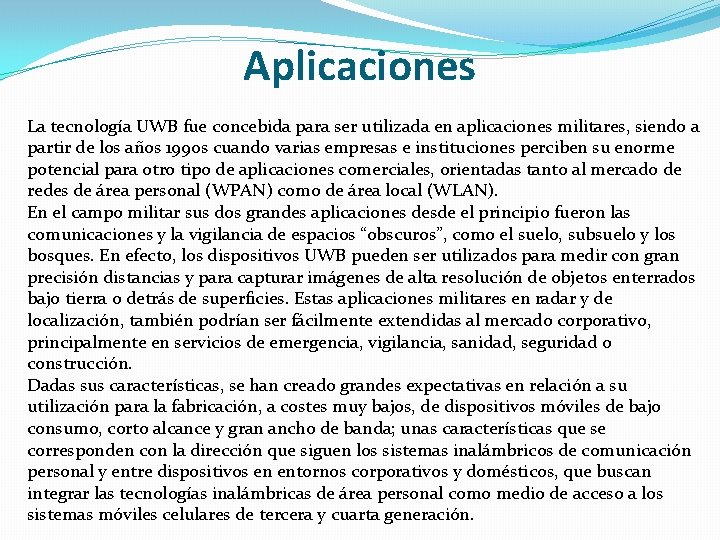 Aplicaciones La tecnología UWB fue concebida para ser utilizada en aplicaciones militares, siendo a