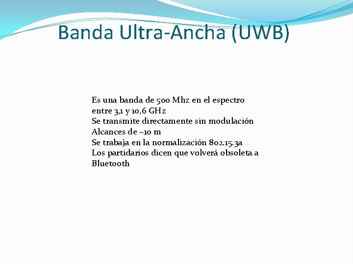 Banda Ultra-Ancha (UWB) Es una banda de 500 Mhz en el espectro entre 3,