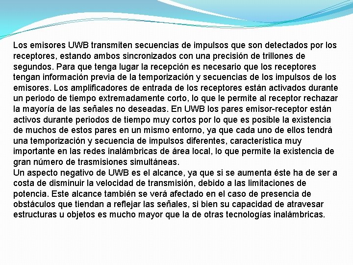 Los emisores UWB transmiten secuencias de impulsos que son detectados por los receptores, estando