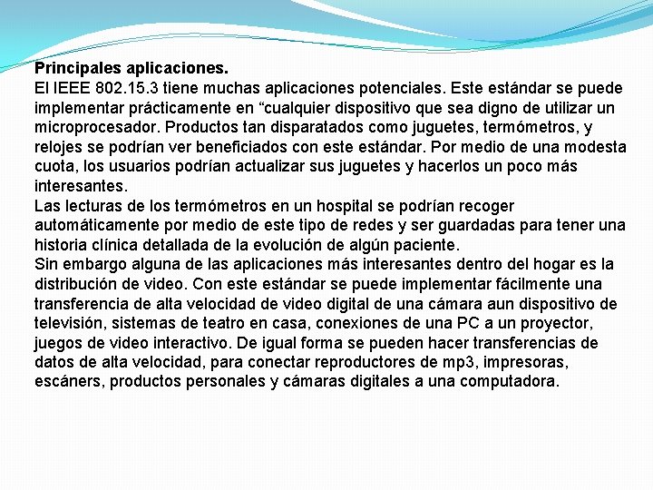Principales aplicaciones. El IEEE 802. 15. 3 tiene muchas aplicaciones potenciales. Este estándar se