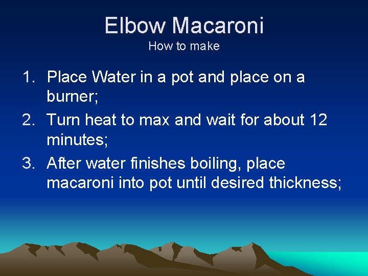 Elbow Macaroni How to make 1. Place Water in a pot and place on