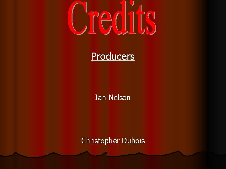 Producers Ian Nelson Christopher Dubois 