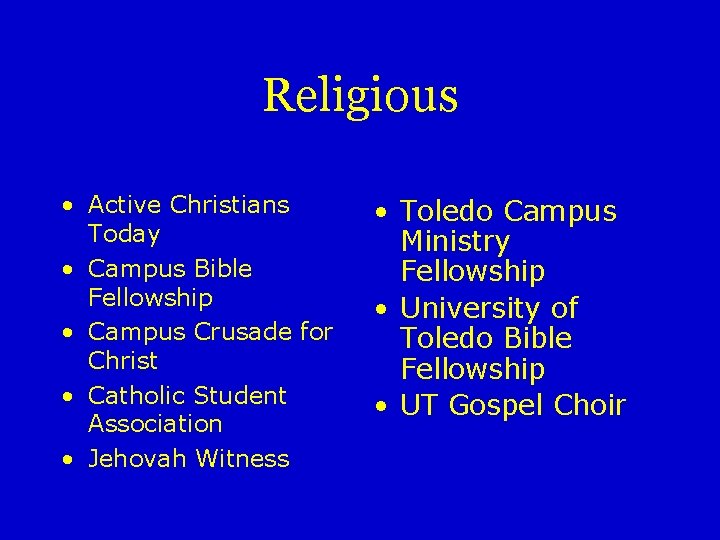 Religious • Active Christians Today • Campus Bible Fellowship • Campus Crusade for Christ