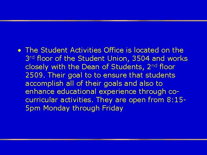  • The Student Activities Office is located on the 3 rd floor of
