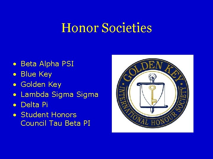 Honor Societies • • • Beta Alpha PSI Blue Key Golden Key Lambda Sigma
