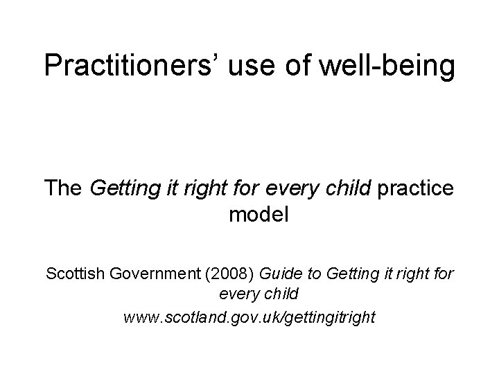 Practitioners’ use of well-being The Getting it right for every child practice model Scottish