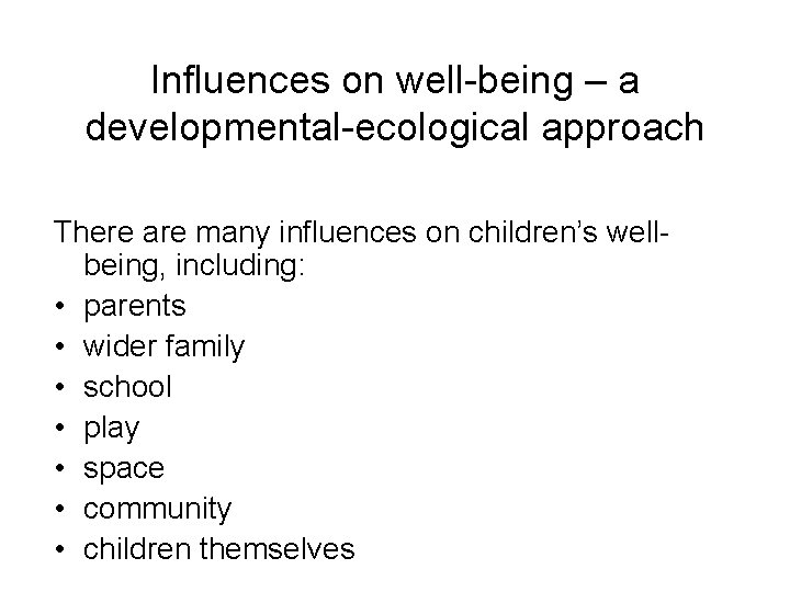 Influences on well-being – a developmental-ecological approach There are many influences on children’s wellbeing,