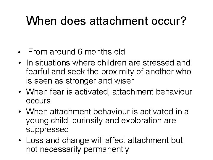 When does attachment occur? • • • From around 6 months old In situations