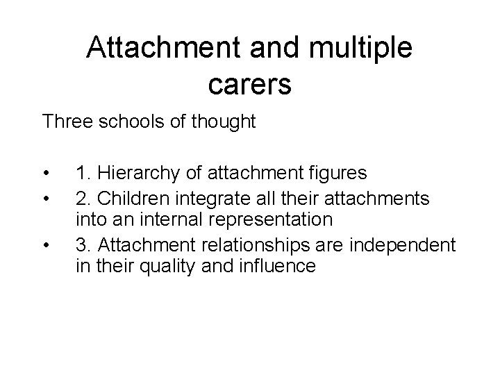 Attachment and multiple carers Three schools of thought • • • 1. Hierarchy of