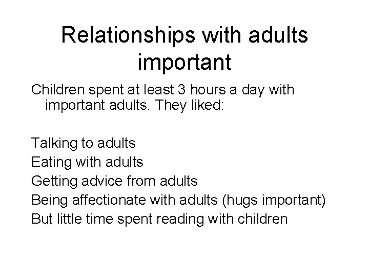 Relationships with adults important Children spent at least 3 hours a day with important