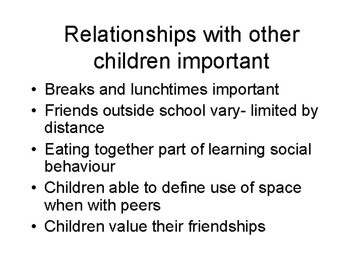 Relationships with other children important • Breaks and lunchtimes important • Friends outside school