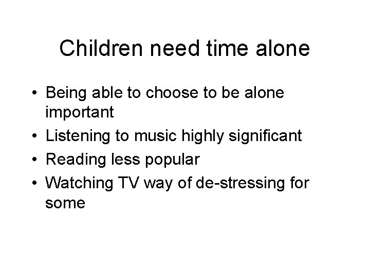 Children need time alone • Being able to choose to be alone important •