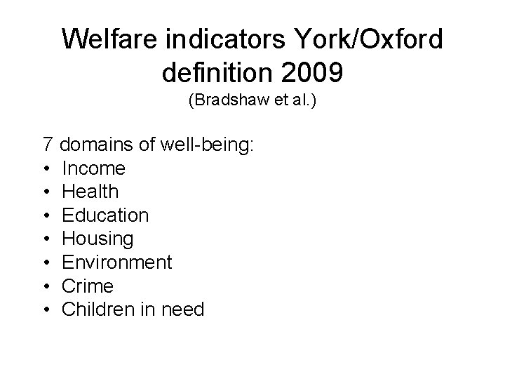 Welfare indicators York/Oxford definition 2009 (Bradshaw et al. ) 7 domains of well-being: •