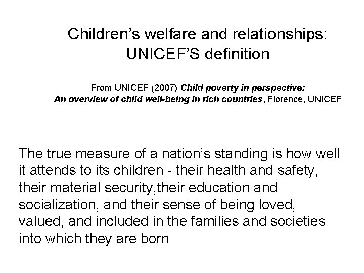 Children’s welfare and relationships: UNICEF’S definition From UNICEF (2007) Child poverty in perspective: An