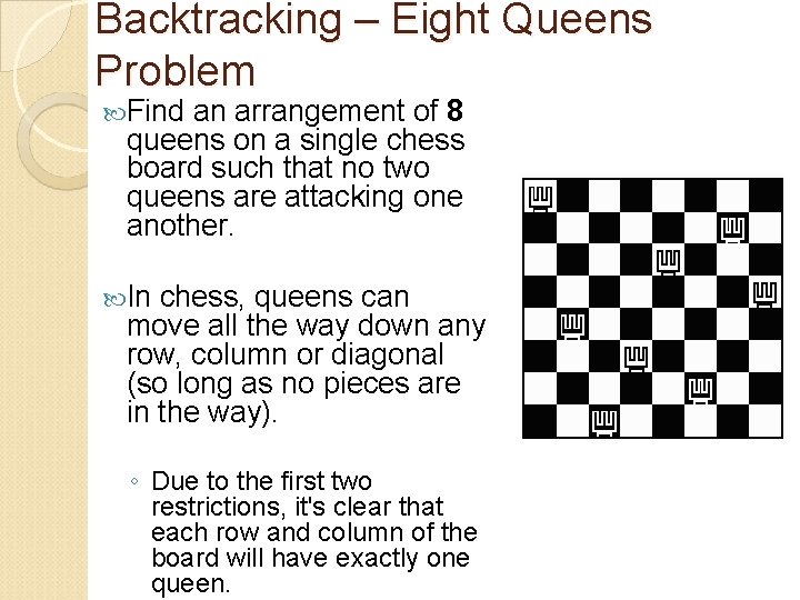 Backtracking – Eight Queens Problem Find an arrangement of 8 queens on a single