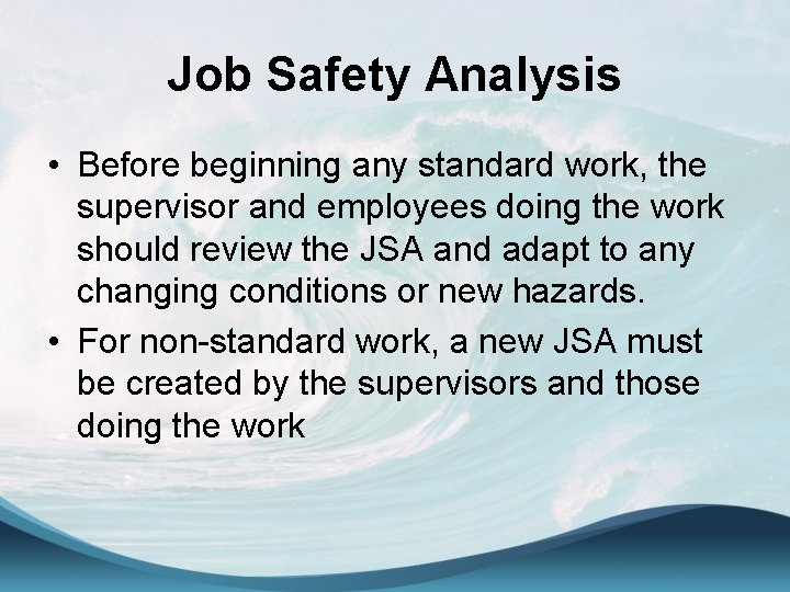 Job Safety Analysis • Before beginning any standard work, the supervisor and employees doing